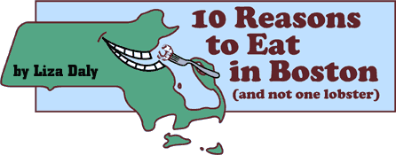 10 Reasons to Eat in Boston, by Liza Daly